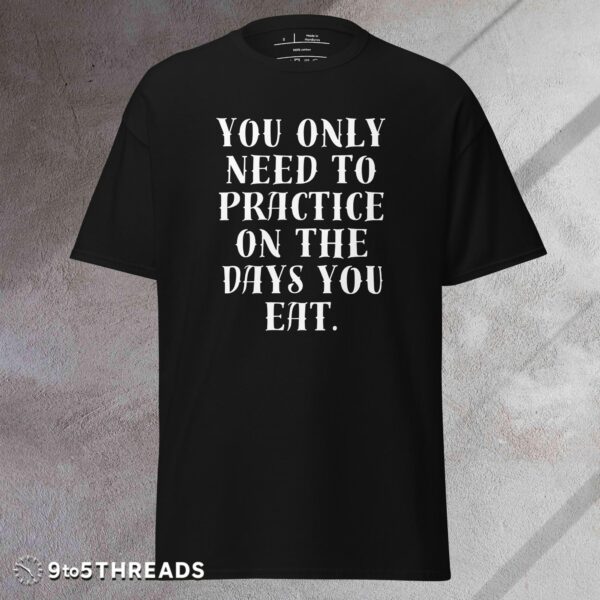Practice on the Days You Eat - Tee