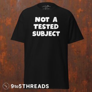 Not a Tested Subject - Tee