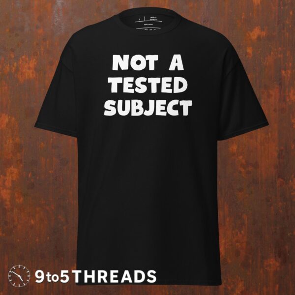 Not a Tested Subject - Tee