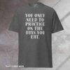 Practice on the Days You Eat - Tee