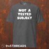 Not a Tested Subject - Tee