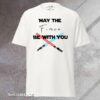 May the Force Be With You Adult - Tee